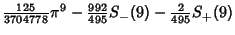 $\displaystyle {\textstyle{125\over 3704778}}\pi^9 - {\textstyle{992\over 495}}S_-(9) - {\textstyle{2\over 495}}S_+(9)$