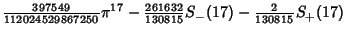 $\displaystyle {\textstyle{397549\over 112024529867250}}\pi^{17} - {\textstyle{261632\over 130815}}S_-(17)- {\textstyle{2\over 130815}}S_+(17)$