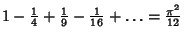 $1-{\textstyle{1\over 4}}+{\textstyle{1\over 9}}-{\textstyle{1\over 16}}+\ldots={\pi^2\over 12}$