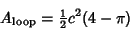 \begin{displaymath}
A_{\rm loop}={\textstyle{1\over 2}}c^2(4-\pi)
\end{displaymath}