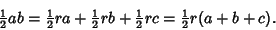 \begin{displaymath}
{\textstyle{1\over 2}}ab={\textstyle{1\over 2}}ra+{\textstyl...
...2}}rb+{\textstyle{1\over 2}}rc={\textstyle{1\over 2}}r(a+b+c).
\end{displaymath}