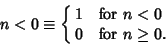 \begin{displaymath}
n<0\equiv\cases{
1 & for $n<0$\cr
0 & for $n\geq 0$.\cr}
\end{displaymath}