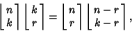 \begin{displaymath}
\left\lfloor{\matrix{n\cr k\cr}}\right\rceil \left\lfloor{\m...
...right\rceil \left\lfloor{\matrix{n-r\cr k-r\cr}}\right\rceil ,
\end{displaymath}