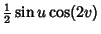 $\displaystyle {\textstyle{1\over 2}}\sin u\cos(2v)$