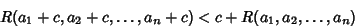 \begin{displaymath}
R(a_1+c, a_2+c, \ldots, a_n+c)<c+R(a_1, a_2, \ldots, a_n)
\end{displaymath}