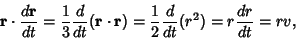 \begin{displaymath}
{\bf r}\cdot {d{\bf r}\over dt} = {1\over 3}{d\over dt} ({\b...
...{\bf r}) = {1\over 2} {d\over dt} (r^2) = r {dr\over dt} = rv,
\end{displaymath}