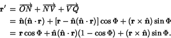 \begin{eqnarray*}
{\bf r}' &=& \overrightarrow{ON}+\overrightarrow{NV}+\overrigh...
...ot{\bf r})(1-\cos \Phi ) +({\bf r}\times \hat {\bf n})\sin \Phi.
\end{eqnarray*}