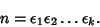 \begin{displaymath}
n=\epsilon_1 \epsilon_2 \ldots \epsilon_k.
\end{displaymath}