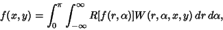 \begin{displaymath}
f(x, y)=\int_0^\pi \int_{-\infty}^\infty R[f(r, \alpha)]W(r, \alpha, x, y)\,dr\,d\alpha,
\end{displaymath}