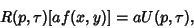 \begin{displaymath}
R(p, \tau) [af(x, y)] = aU(p, \tau),
\end{displaymath}