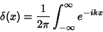 \begin{displaymath}
\delta(x)={1\over 2\pi} \int_{-\infty}^\infty e^{-ikx}
\end{displaymath}