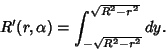 \begin{displaymath}
R'(r, \alpha) = \int_{-\sqrt{R^2-r^2}}^{\sqrt{R^2-r^2}} dy.
\end{displaymath}