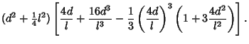 $\displaystyle (d^2+{\textstyle{1\over 4}}l^2)\left[{{4d\over l}+{16d^3\over l^3}-{1\over 3}\left({4d\over l}\right)^3 \left({1+3 {4d^2\over l^2}}\right)}\right].$