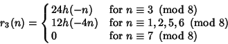 \begin{displaymath}
r_3(n)=\cases{
24h(-n) & for $n\equiv 3\ \left({{\rm mod\ }...
...)$\cr
0 & for $n\equiv 7\ \left({{\rm mod\ } {8}}\right)$\cr}
\end{displaymath}