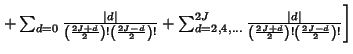 $ \left.{+\sum_{d=0} {\vert d\vert\over\left({2J+d\over 2}\right)! \left({2J-d\o...
...ert d\vert\over\left({2J+d\over 2}\right)! \left({2J-d\over 2}\right)!}}\right]$