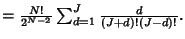 $= {N!\over 2^{N-2}} \sum_{d=1}^J {d\over(J+d)!(J-d)!}.$