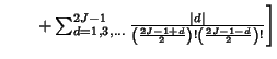 $\quad\phantom{=} \left.{\mathop{+} \sum_{d=1,3,\ldots}^{2J-1} {\vert d\vert\over \left({2J-1+d\over 2}\right)! \left({2J-1-d\over 2}\right)!}}\right]$