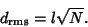 \begin{displaymath}
d_{\rm rms} = l\sqrt{N}.
\end{displaymath}