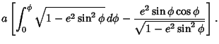 $\displaystyle a\left[{\int_0^\phi \sqrt{1-e^2\sin^2\phi}\,d\phi-{e^2\sin\phi\cos\phi\over\sqrt{1-e^2\sin^2\phi}}}\right].$