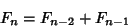 \begin{displaymath}
F_n=F_{n-2}+F_{n-1}
\end{displaymath}