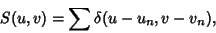 \begin{displaymath}
S(u,v) = \sum \delta (u-u_n,v-v_n),
\end{displaymath}