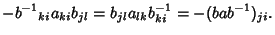 $\displaystyle -{b^{-1}}_{ki}a_{ki}b_{jl}= b_{jl}a_{lk}b^{-1}_{ki} = -(bab^{-1})_{ji}.$