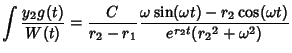 $\displaystyle \int {y_2 g(t)\over W(t)} = {C\over r_2-r_1}
{\omega\sin (\omega t)-r_2\cos (\omega t)\over e^{r_2t}({r_2}^2+\omega^2)}$