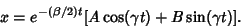 \begin{displaymath}
x= e^{-(\beta/2)t}[A\cos(\gamma t)+B\sin(\gamma t)].
\end{displaymath}