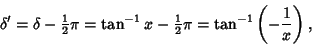 \begin{displaymath}
\delta'=\delta-{\textstyle{1\over 2}}\pi = \tan^{-1}x-{\textstyle{1\over 2}}\pi = \tan^{-1}\left({-{1\over x}}\right),
\end{displaymath}