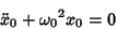 \begin{displaymath}
\ddot x_0+{\omega_0}^2x_0=0
\end{displaymath}