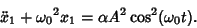 \begin{displaymath}
\ddot x_1+{\omega_0}^2x_1=\alpha A^2\cos^2(\omega_0 t).
\end{displaymath}