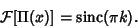 \begin{displaymath}
{\mathcal F}[\Pi(x)]=\mathop{\rm sinc}\nolimits (\pi k).
\end{displaymath}