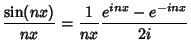 $\displaystyle {\sin(nx)\over nx} = {1\over nx} {e^{inx}-e^{-inx}\over 2i}$