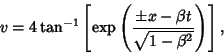 \begin{displaymath}
v=4\tan^{-1}\left[{\mathop{\rm exp}\nolimits \left({\pm x-\beta t\over \sqrt{1-\beta^2}}\right)}\right],
\end{displaymath}