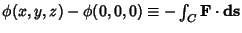 $\phi (x,y,z)-\phi(0,0,0) \equiv - \int_C {\bf F}\cdot {\bf ds}$