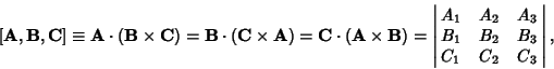 \begin{displaymath}[{\bf A},{\bf B},{\bf C}]\equiv {\bf A}\cdot ({\bf B}\times {...
..._2 & A_3\cr B_1 & B_2 & B_3\cr C_1 & C_2 & C_3\cr}\right\vert,
\end{displaymath}