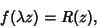 \begin{displaymath}
f(\lambda z)=R(z),
\end{displaymath}