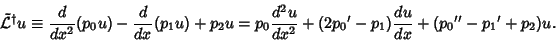 \begin{displaymath}
{\tilde {\mathcal L}}^\dagger u \equiv {d \over dx^2} (p_0 u...
...er dx^2} +(2{p_0}'-p_1) {du \over dx} + ({p_0}''-{p_1}'+p_2)u.
\end{displaymath}