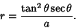 \begin{displaymath}
r={\tan^2\theta\sec\theta\over a}.
\end{displaymath}