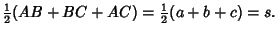 $\displaystyle {\textstyle{1\over 2}}(AB+BC+AC)={\textstyle{1\over 2}}(a+b+c)=s.$