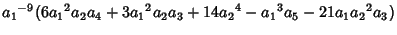 $\displaystyle {a_1}^{-9}(6{a_1}^2a_2a_4+3{a_1}^2a_2a_3+14{a_2}^4-{a_1}^3a_5-21a_1{a_2}^2a_3)$