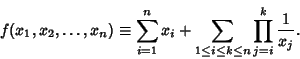 \begin{displaymath}
f(x_1, x_2, \ldots, x_n)\equiv \sum_{i=1}^n x_i+\sum_{1\leq i\leq k\leq n} \prod_{j=i}^k {1\over x_j}.
\end{displaymath}