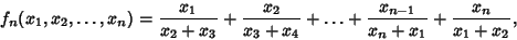 \begin{displaymath}
f_n(x_1, x_2, \ldots, x_n) = {x_1\over x_2+x_3}+{x_2\over x_3+x_4}+\ldots+{x_{n-1}\over x_n+x_1}+{x_n\over x_1+x_2},\enqo
\end{displaymath}