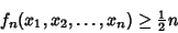 \begin{displaymath}
f_n(x_1, x_2, \ldots, x_n) \geq {\textstyle{1\over 2}}n
\end{displaymath}