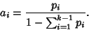 \begin{displaymath}
a_i={p_i\over 1-\sum_{i=1}^{k-1} p_i}.
\end{displaymath}