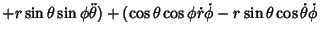 $\displaystyle +r\sin\theta\sin\phi\ddot\theta)+(\cos\theta\cos\phi\dot r\dot\phi-r\sin\theta\cos\dot\theta\dot\phi$