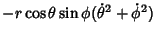 $\displaystyle -r\cos\theta\sin\phi(\dot\theta^2+\dot\phi^2)$