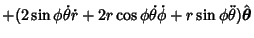 $\displaystyle + (2\sin\phi\dot\theta\dot r+2r\cos\phi\dot\theta\dot\phi +r\sin\phi\ddot\theta )\hat{\boldsymbol{\theta}}$