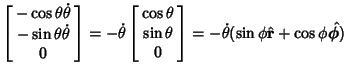 $\displaystyle \left[\begin{array}{c}-\cos\theta\dot\theta\\  -\sin\theta\dot\th...
...nd{array}\right]=-\dot\theta(\sin\phi\hat{\bf r}+\cos\phi\hat\boldsymbol{\phi})$