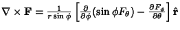 $\nabla\times {\bf F} = {1\over r\sin\phi}\left[{{\partial\over\partial\phi}(\sin\phi F_\theta)-{\partial F_\phi\over\partial\theta}}\right]\hat{\bf r}$